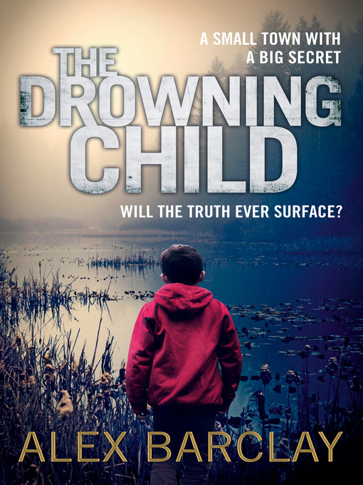 Title details for The Drowning Child by Alex Barclay - Available